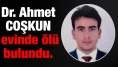 Dr. Ahmet Coşkun Kimdir, Ölüm Sebebi Nedir, Neden Öldü?