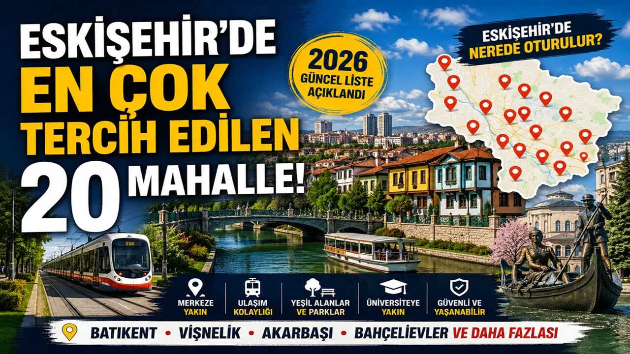 Eskişehir'de En Çok Tercih Edilen 20 Mahalle (2026 Güncel Liste)