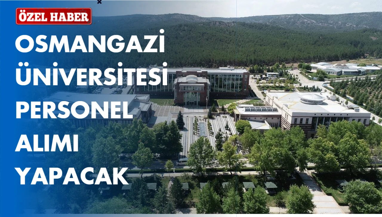 Eskişehir Osmangazi Üniversitesi Sözleşmeli Personel Alımı Yapacak!