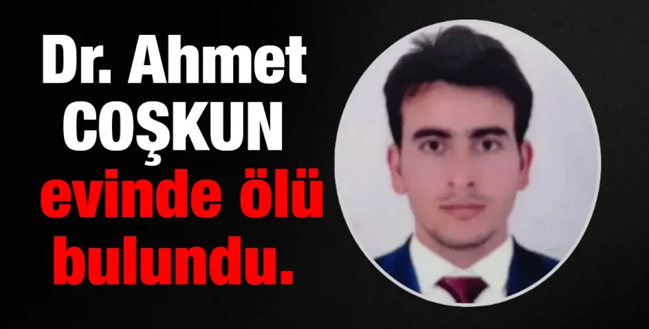 Dr. Ahmet Coşkun Kimdir, Ölüm Sebebi Nedir, Neden Öldü?