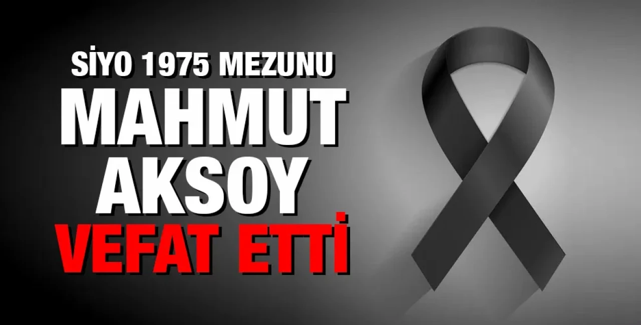SİYO1975 Mezunu Mahmut Aksoy Kimdir, Neden Öldü, Ölüm Sebebi Nedir?