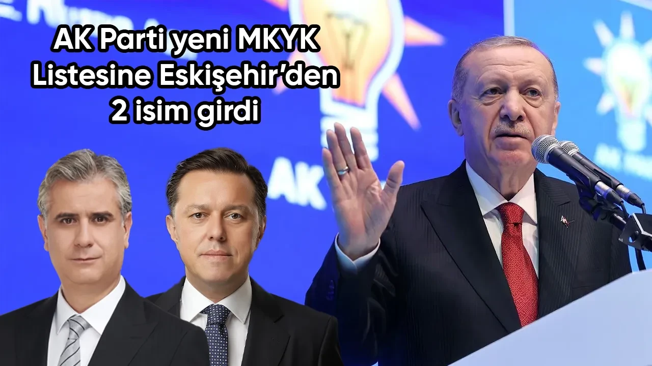 AK Parti yeni MYK üyeleri ve listesi açıklandı. Eskişehirli o üç isim listede yer aldı