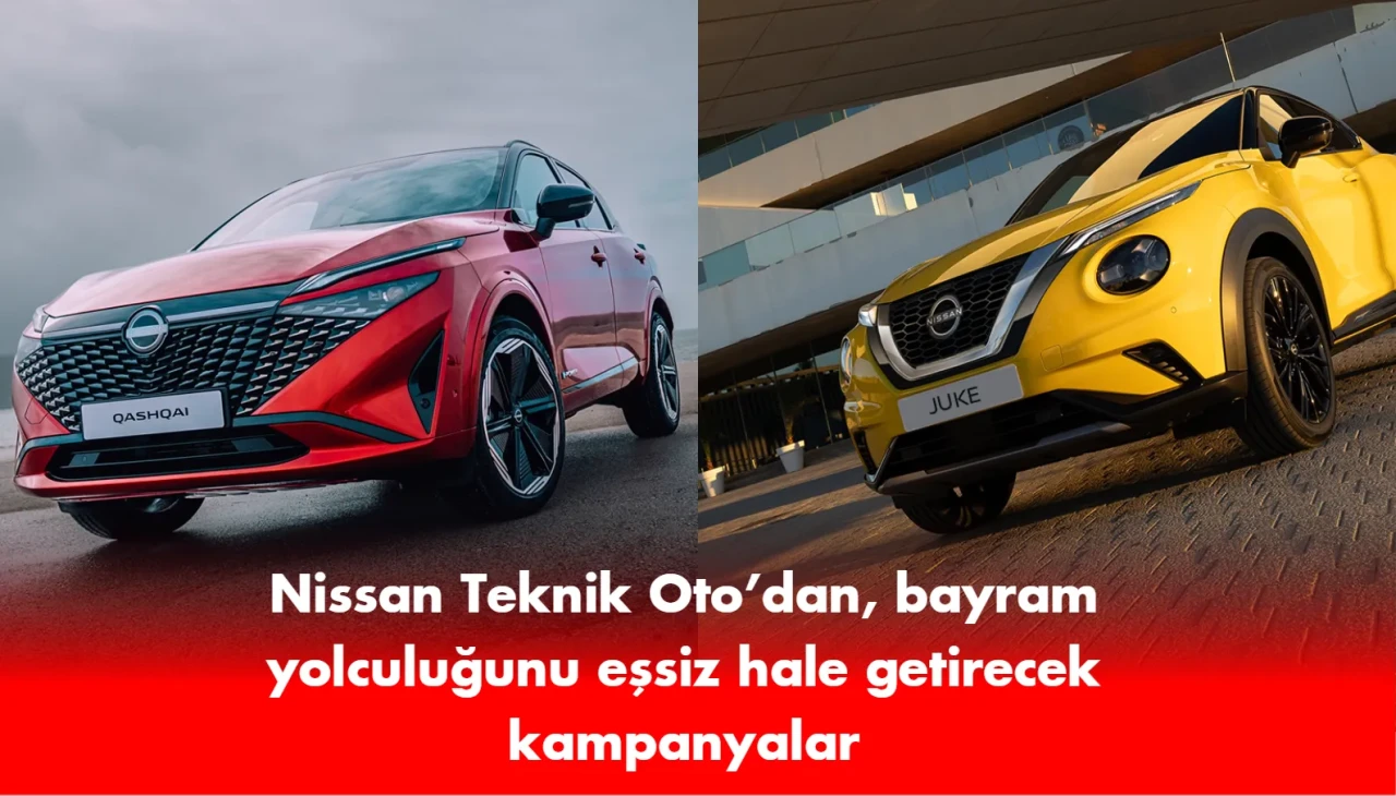 Nissan Teknik Oto’dan, bayram yolculuğunu eşsiz hale getirecek kampanyalar