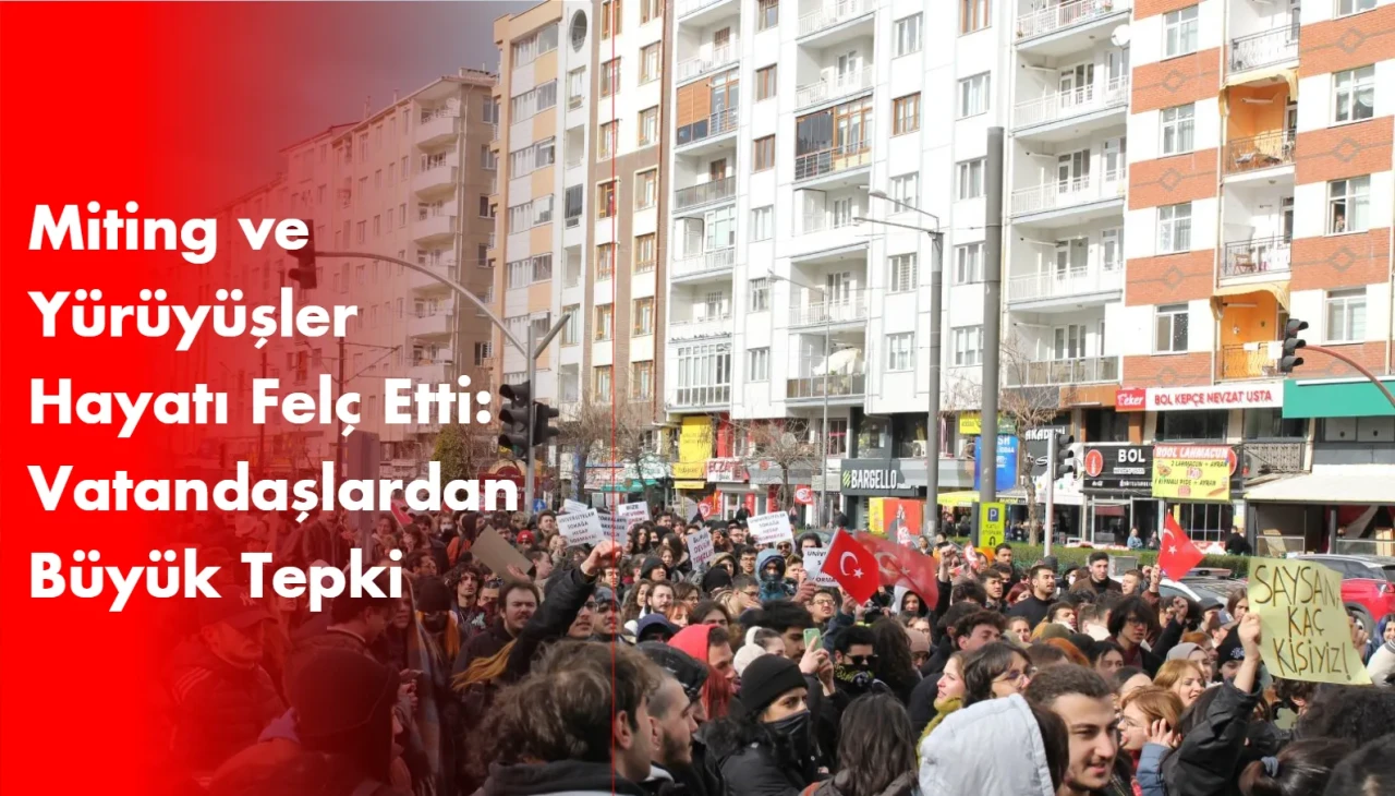 Miting ve Yürüyüşler Hayatı Felç Etti: Vatandaşlardan Büyük Tepki