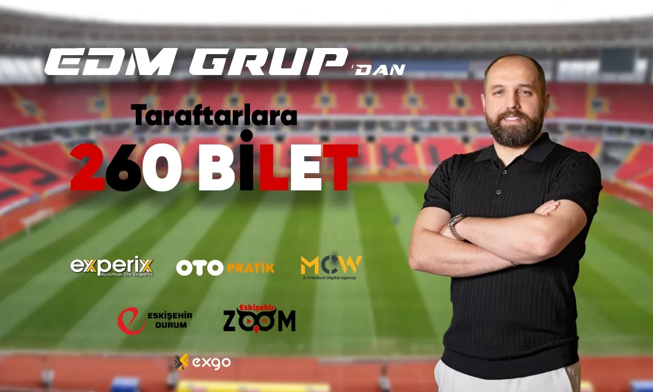 EDM Grup'tan Eskişehirspor için 260 Bilet Desteği