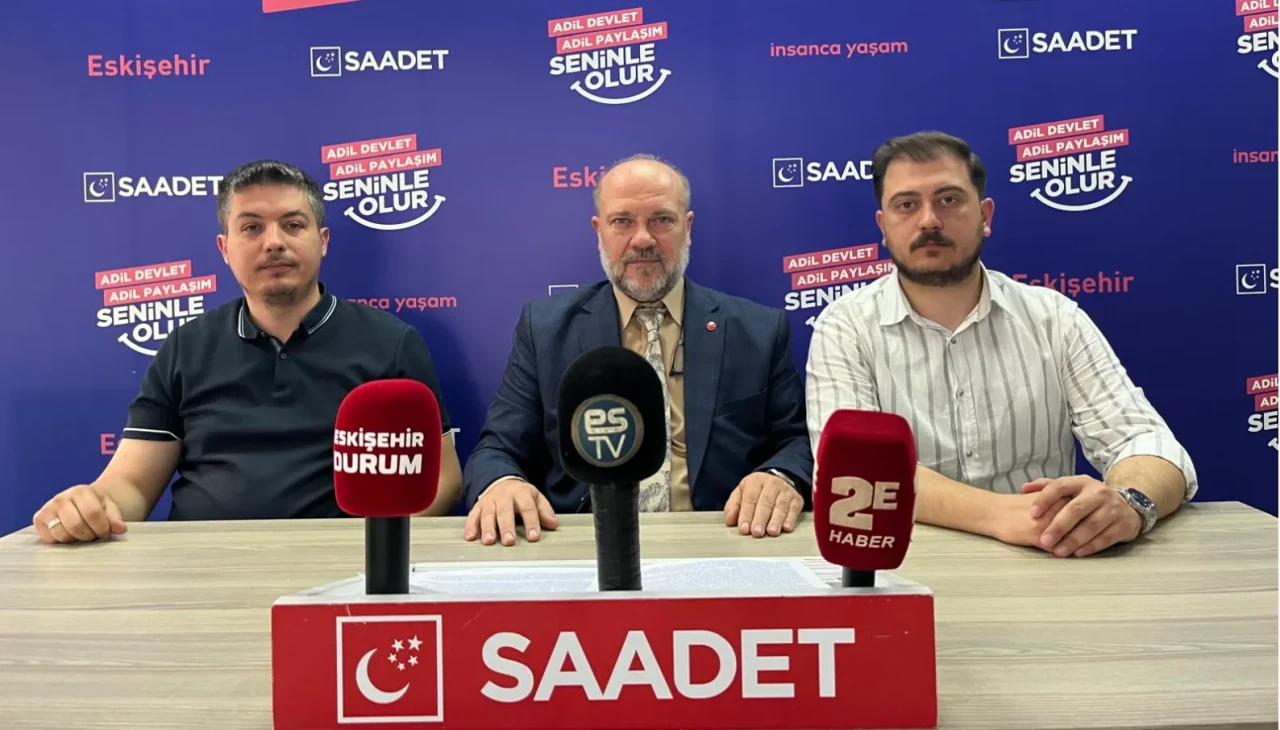 Saadet Partisi'nden çarpıcı açıklamalar: “Eskişehir, AK Parti ve CHP arasındaki çekişmenin kurbanı”