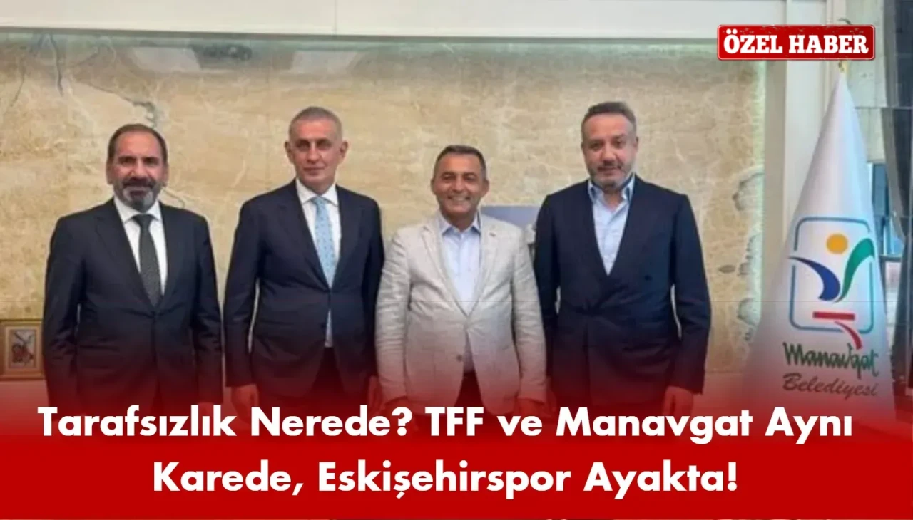 Eskişehirspor’un Talebi Geri Çevrildi, TFF Manavgat’ta Poz Verdi!