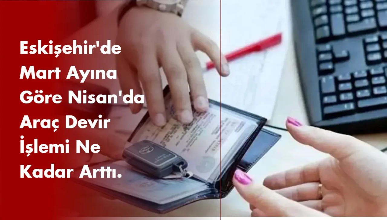 Mart'a Ayına Göre Araç Devir işlemleri Arttı mı ?