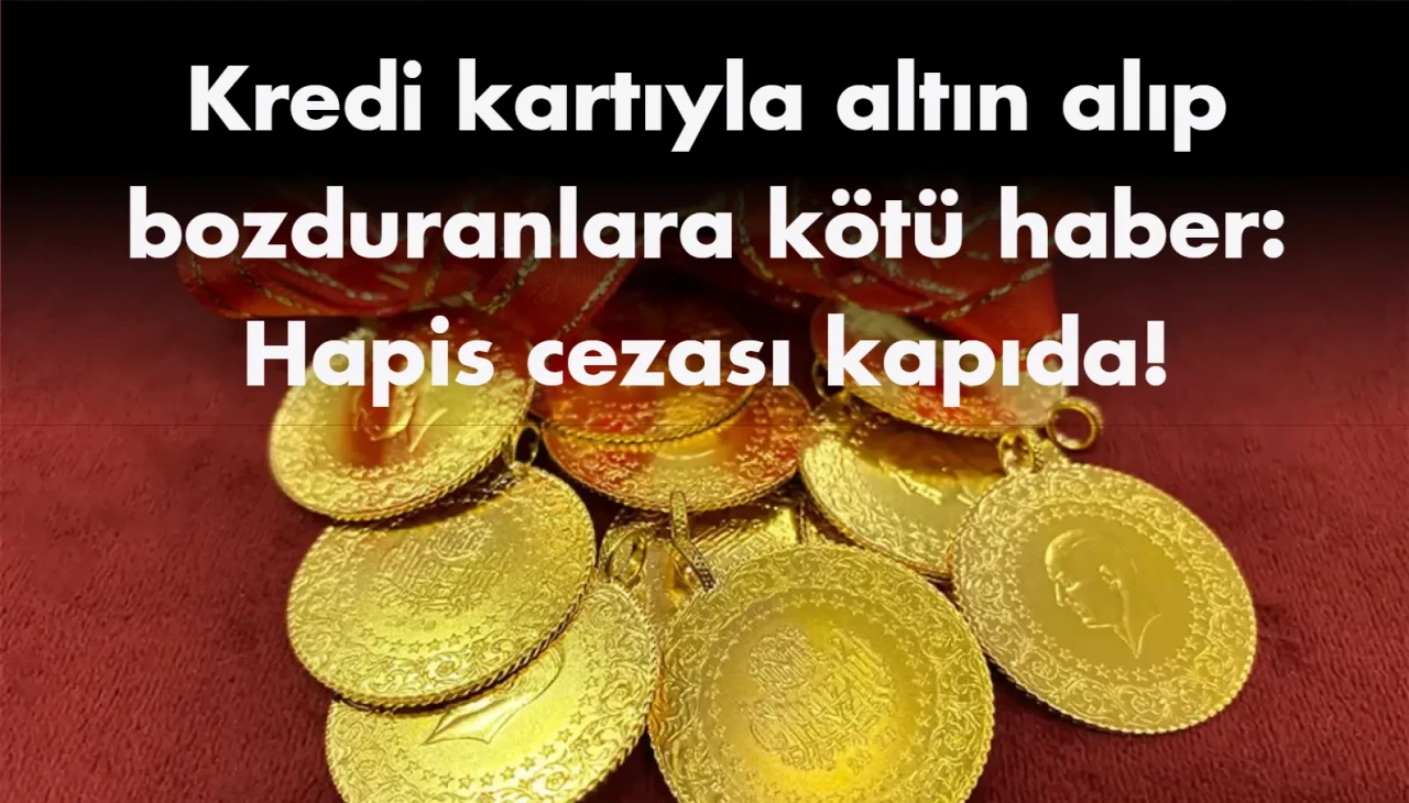 Dikkat! Kredi Kartı ile Altın alıyorsanız Hapse Girebilirsiniz!