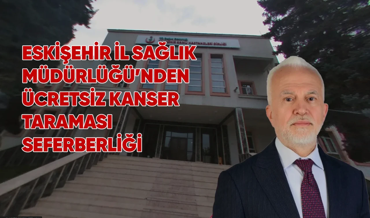 Eskişehir İl Sağlık Müdürlüğü’nden Ücretsiz Kanser Taraması Seferberliği