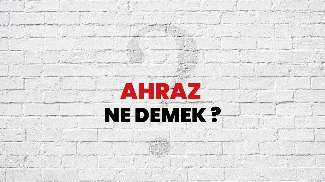 Ahraz Ne Demek, TDK Anlamı Nedir, Kökeni Nereden Gelir, Mecaz Anlamı Var mı – Tüm Detaylar
