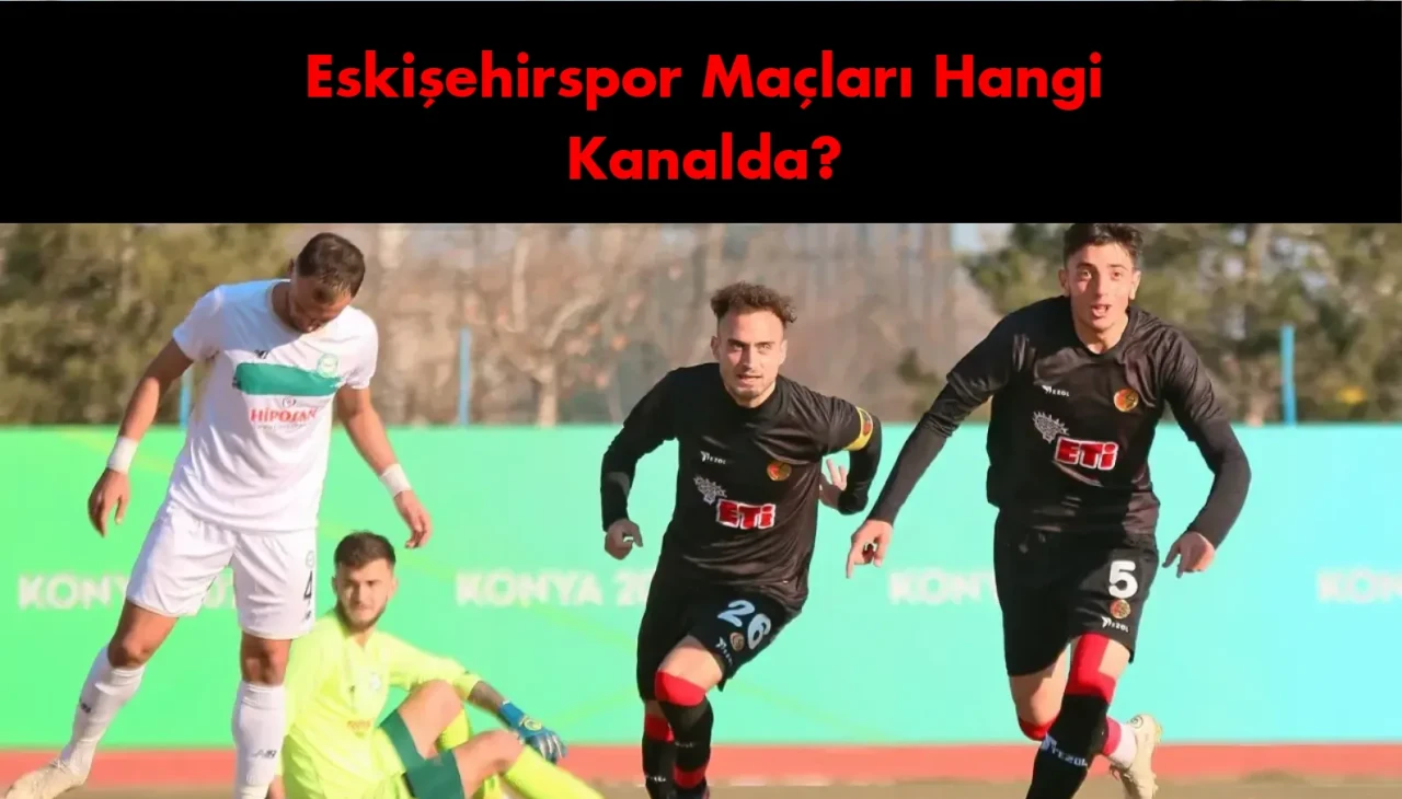 Eskişehirspor maçları bakın bi hangi kanalda ?