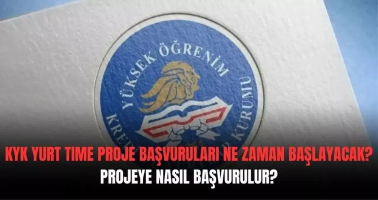 KYK Yurt Time proje başvuruları ne zaman başlayacak, başvuru şartları neler? (2025)