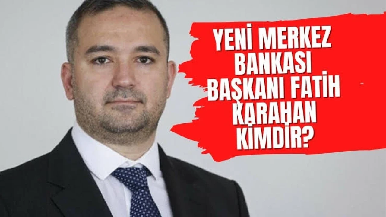 Merkez Bankası Başkanlığına Eskişehir&#8217;li Fatih Karahan Atandı.