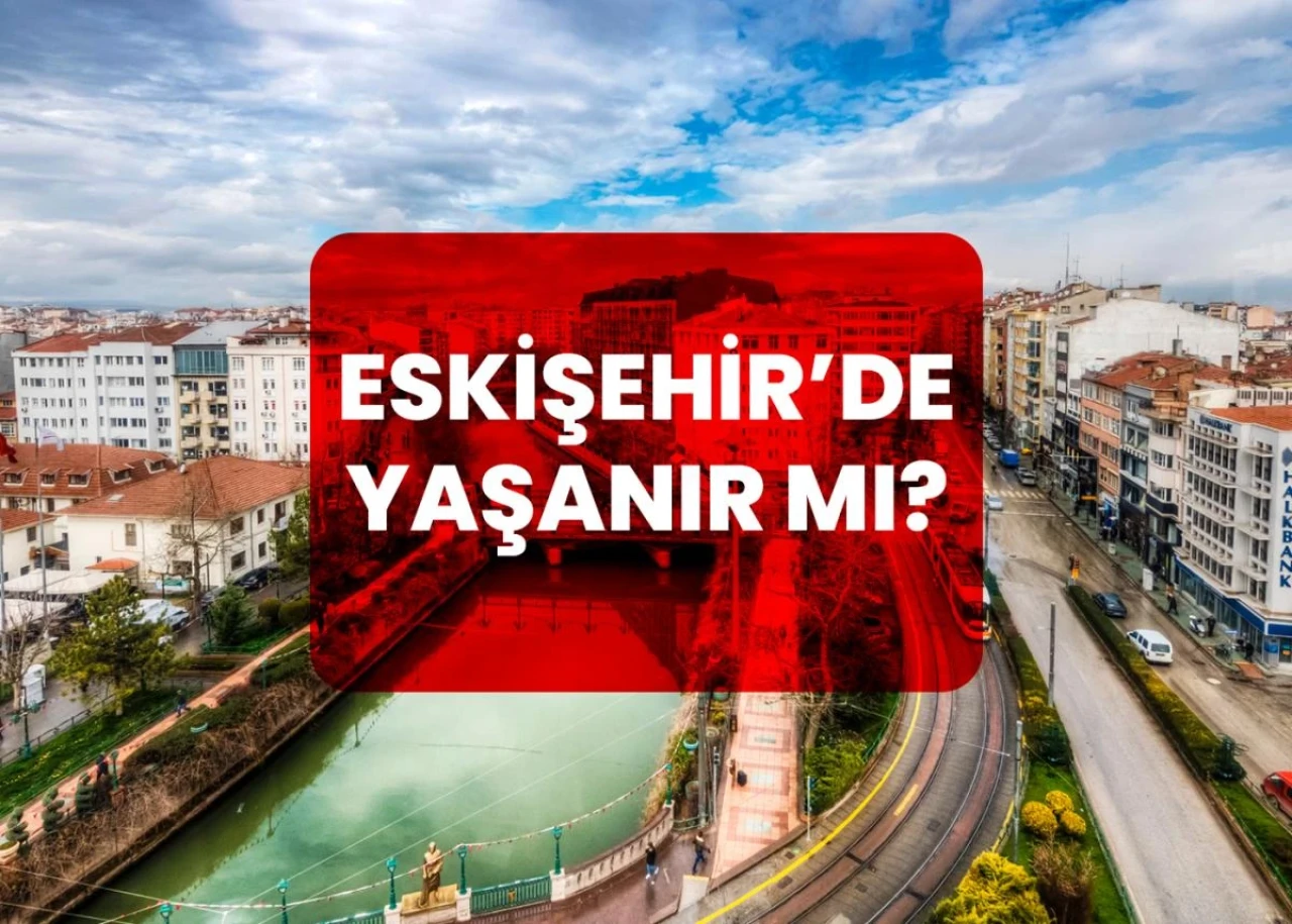 Eskişehir’de Yaşanır mı?