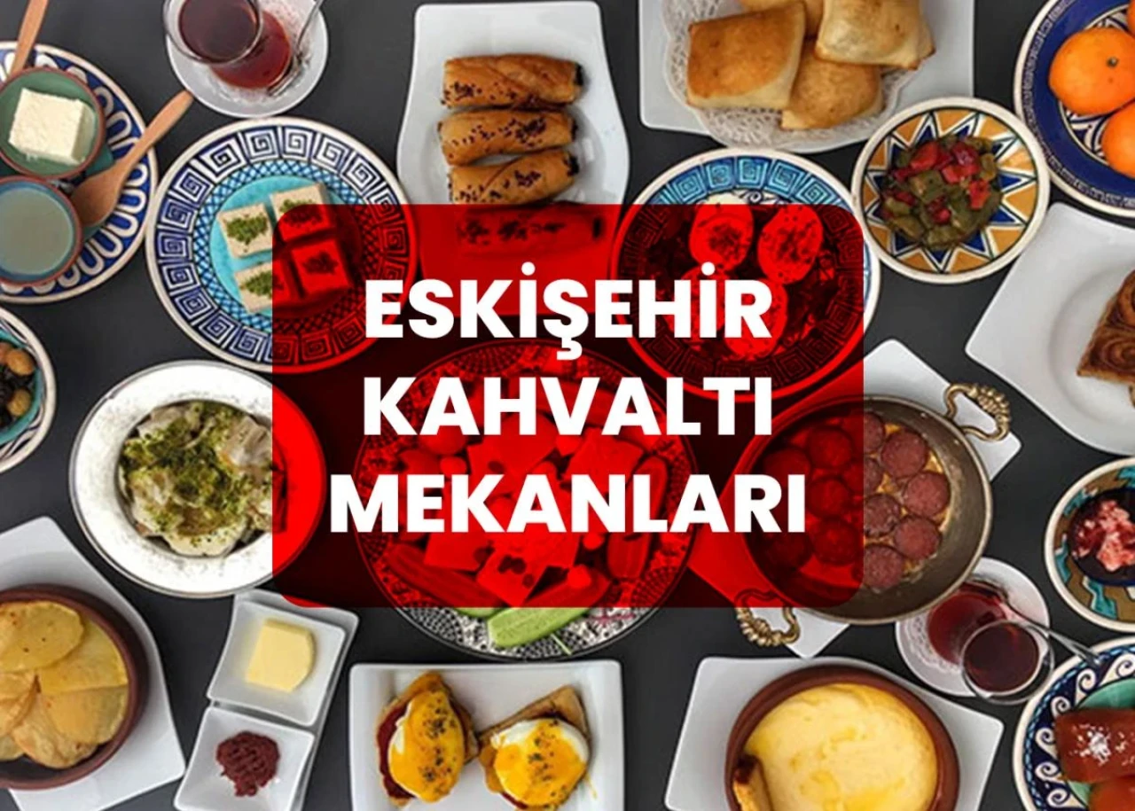 Eskişehir Kahvaltı Mekanları | Serpme Kahvaltıcılar