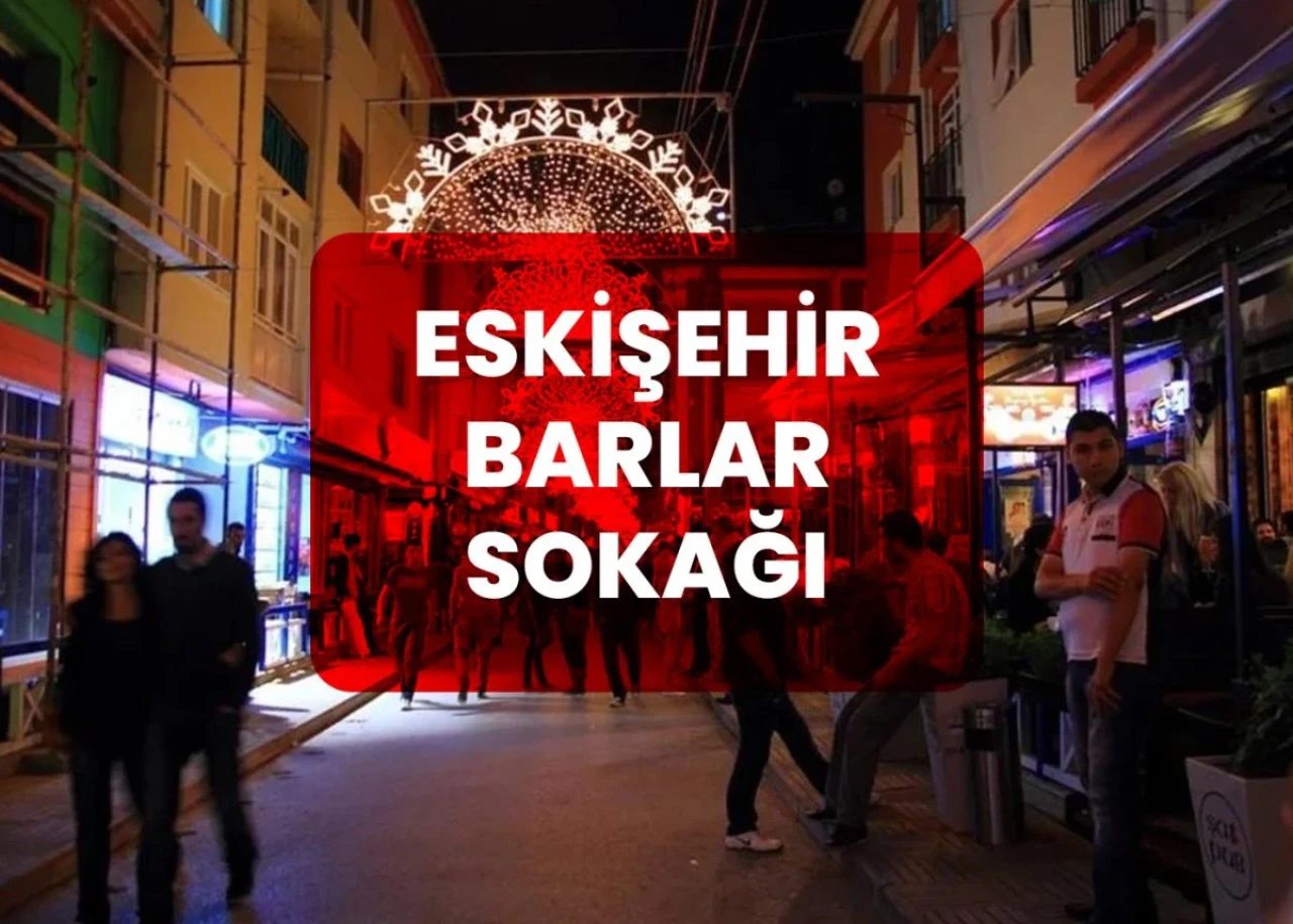 Eskişehir Barlar Sokağı Nerededir? Barlar Sokağı’na Nasıl Gidilir?