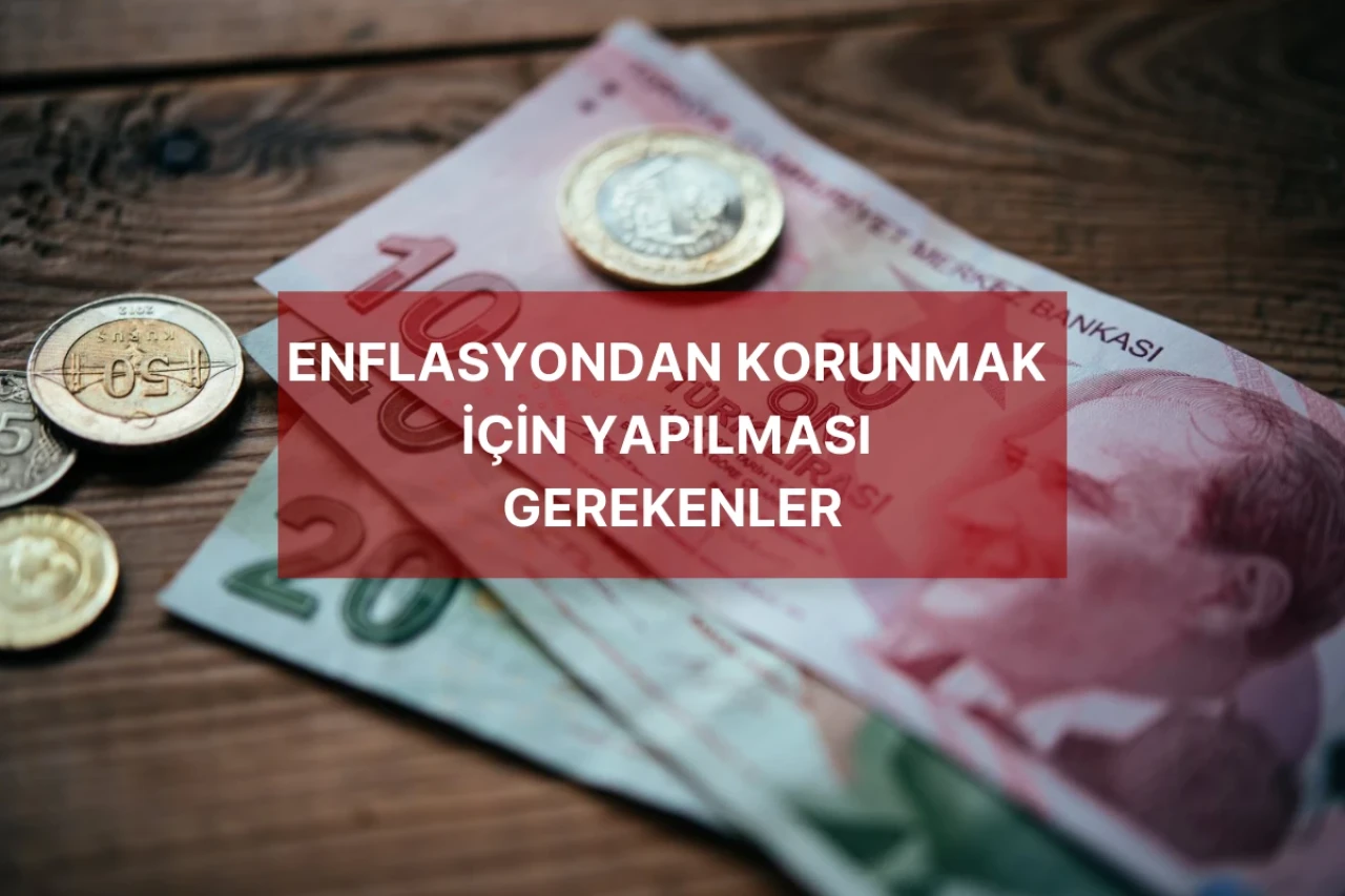 Enflasyondan Korunmak İçin Yapılması Gerekenler