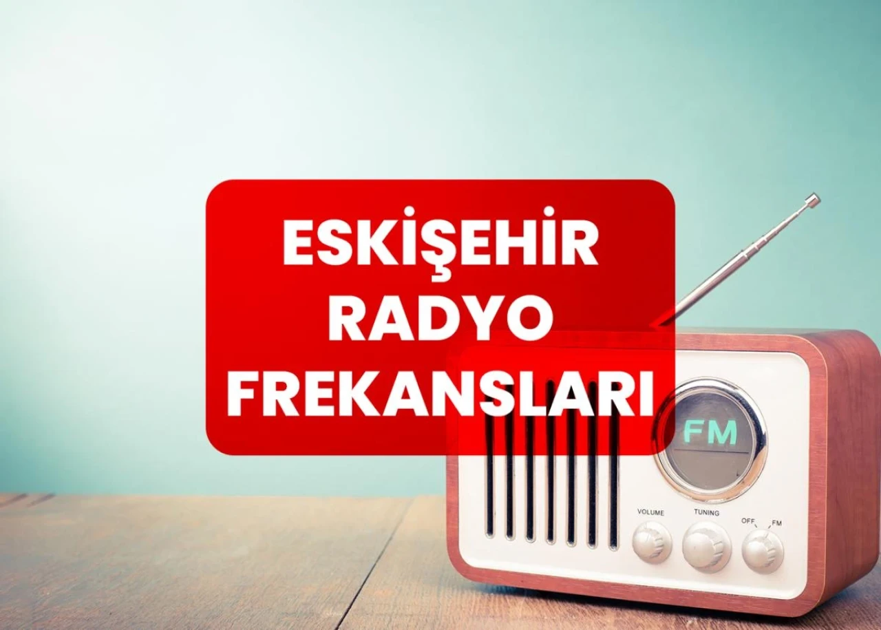 Eskişehir Radyo Frekansları 2024