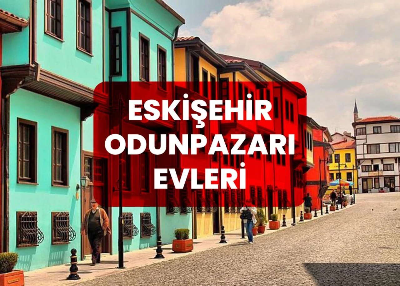 Eskişehir Odunpazarı Evleri Hakkında Bilinmesi Gerekenler