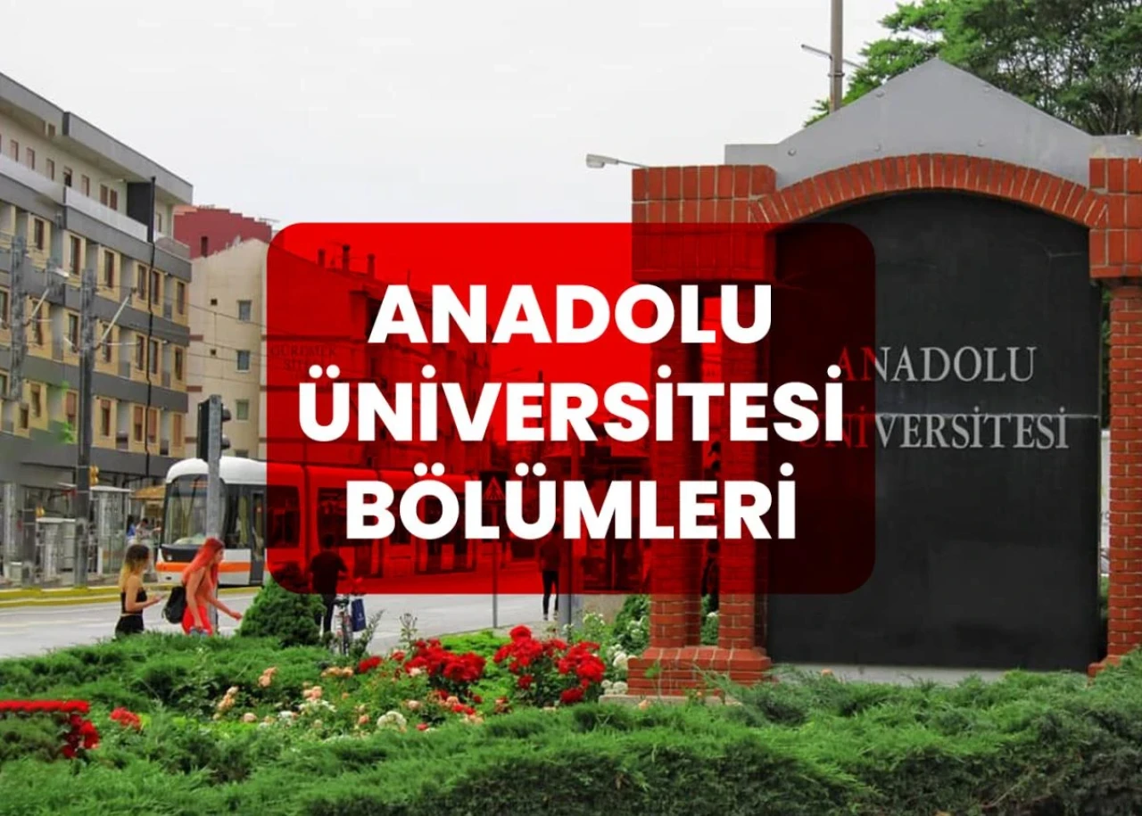 Eskişehir Anadolu Üniversitesi ve Bölümleri