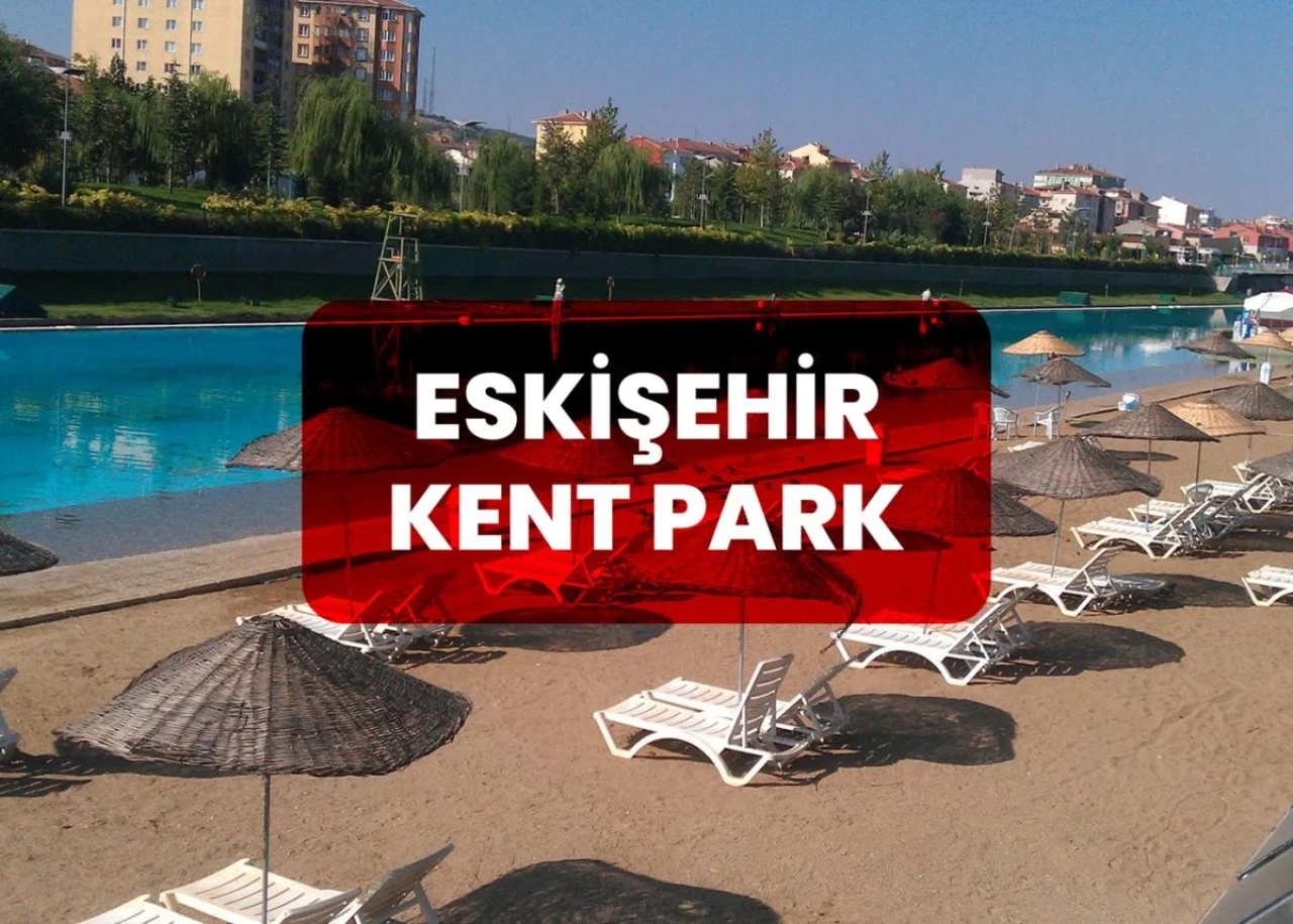 Eskişehir Kent Park Hakkında Bilinmesi Gerekenler