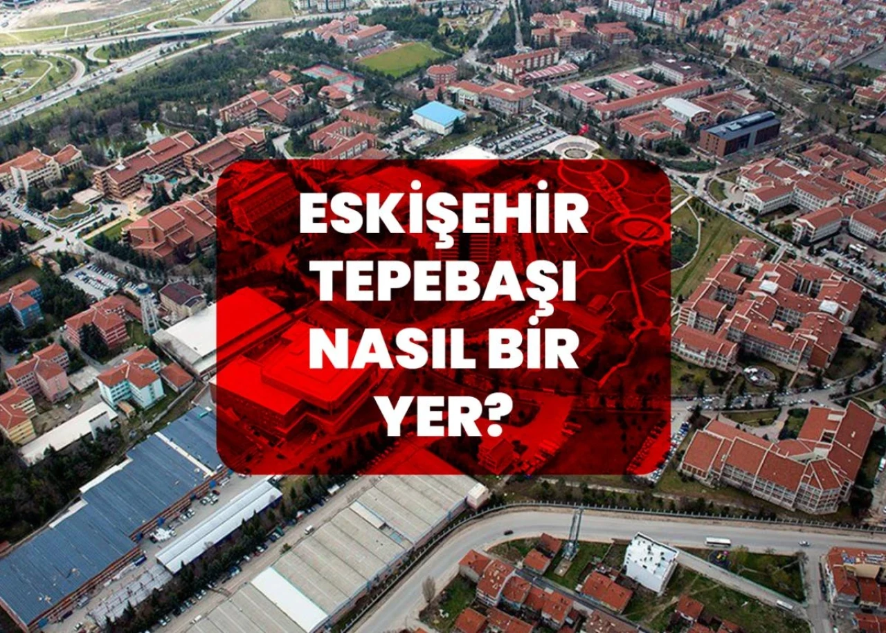 Eskişehir Tepebaşı Nasıl Bir Yer?