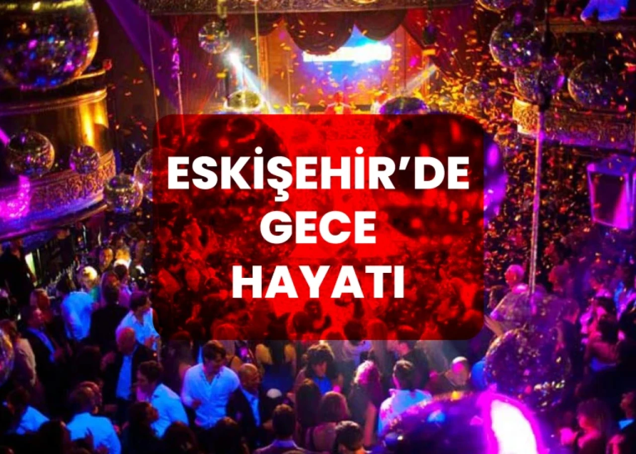 Eskişehir Gece Eğlence Mekanları