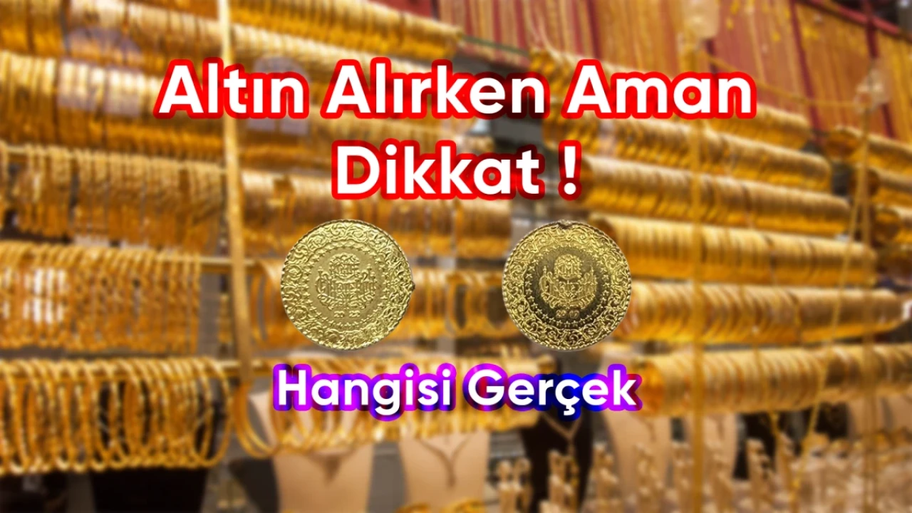 Altın Fiyatları Yükseldi, Sahte Altınlar Piyasada Kol Geziyor! Hangisi Gerçek, Hangisi Sahte?