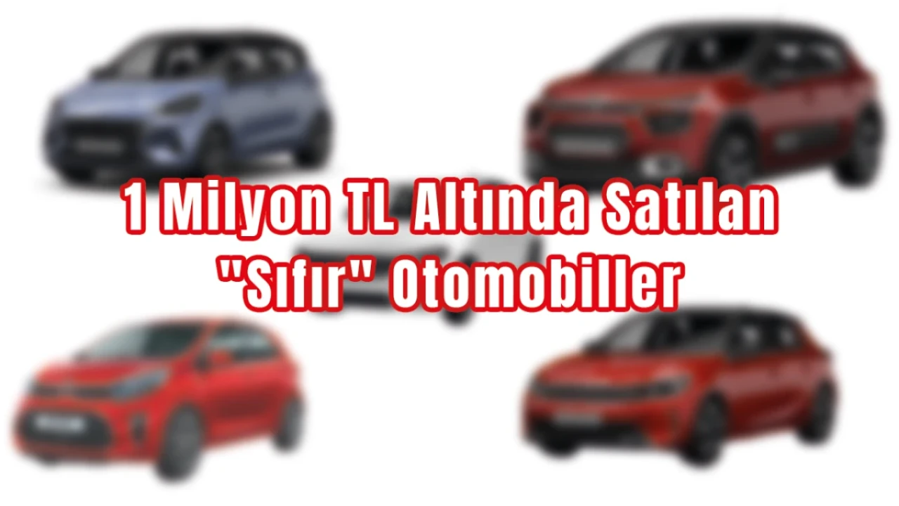 1 Milyon TL Altında Alabileceğiniz Sıfır Otomobiller!