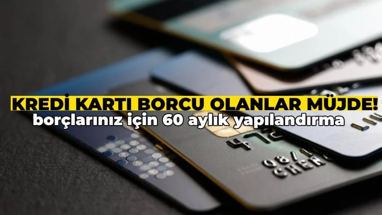 Kredi Kartı Borcunu Ödeyemeyenlere Müjde! Artık 60 Aya Kadar Yapılandırma Yapmak Mümkün