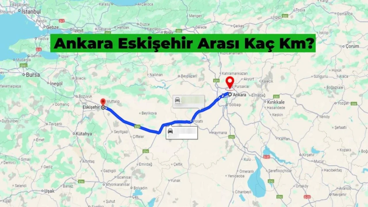 Ankara Eskişehir Arası Kaç Km? En Kısa Yol Hangisi?