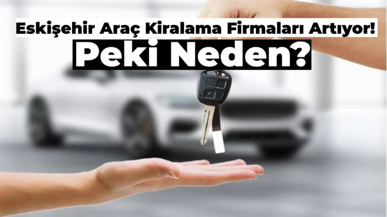 Eskişehir Araç Kiralama Firmaları Çoğalıyor!