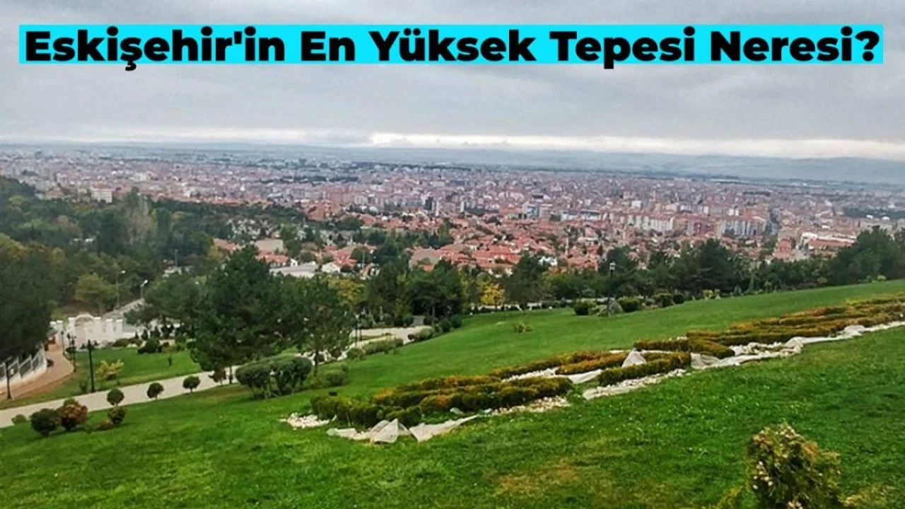 Eskişehir’in En Yüksek Tepesi Neresi?