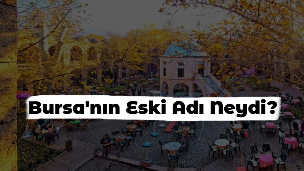 Bursa’nın Eski Adı Nedir? Eski Dönemde Bursa’nın İsmi Neydi?