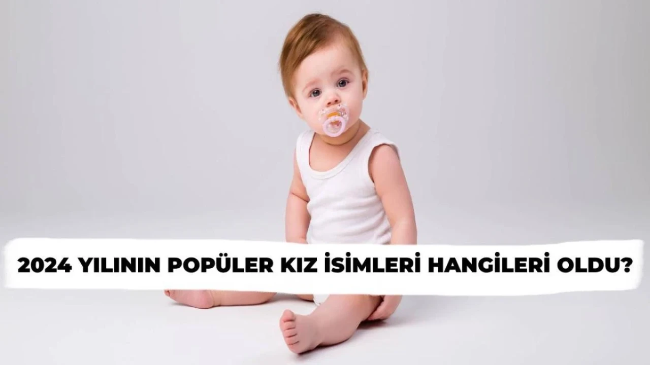 2024 Yılının En Güzel Kız İsimleri Belli Oldu! İşte, Tam Liste