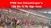 PFDK’dan Eskişehirspor’a 108 Bin TL’lik Ağır Ceza