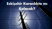 Elektrikler Neden Kesilecek? Eskişehir'de Hangi İlçeler Karanlığa Gömülecek?
