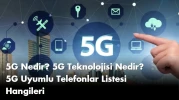 5G Nedir? 5G Teknolojisi Nedir? 5G Uyumlu Telefonlar Listesi Hangileri