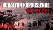Boraltan Köprüsü Olayı Nedir?