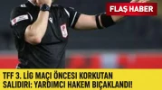 TFF 3. Lig Maçı Öncesi Bıçaklı Saldırı: Yardımcı Hakem Hastaneye Kaldırıldı