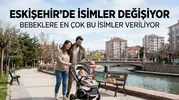 Eskişehir’de İsimler Değişiyor: Bebeklere En Çok Bu İsimler Veriliyor