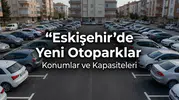 Eskişehir’de Yeni Otoparklar Nerede Açılıyor? Konumlar ve Kapasiteleri