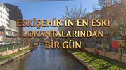 Eskişehir'in En Eski Lokantaları: Sabah Saatleri