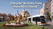 Eskişehir'de Hafta Sonu Hava Nasıl Olacak? MGM Açıkladı