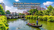 Eskişehir Hava Durumu: Okullar Açılmadan Önce Hafta Sonu Sıcak