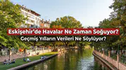 Eskişehir’de Havalar Ne Zaman Soğuyor? Geçmiş Yılların Verileri Ne Söylüyor?