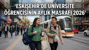 Eskişehir’de Üniversite Öğrencisinin Aylık Masrafı Ne Kadar? 2026 Hesabı