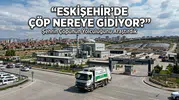 Eskişehir'de Çöp Nereye Gidiyor? Şehrin Çöpünün Yolculuğunu Araştırdık