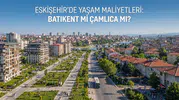 Batıkent mi Çamlıca mı? Yaşam Maliyetlerini Karşılaştırdık